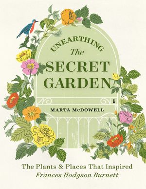 Unearthing the Secret Garden: The Plants and Places That Inspired Frances Hodgson Burnett image number 0