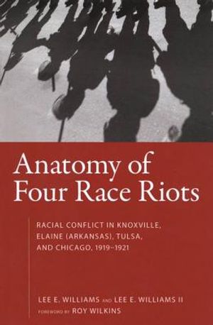 Anatomy of Four Race Riots: Racial Conflict in Knoxville, Elaine (Arkansas), Tulsa, and Chicago, 1919-1921 image number 0