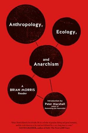 Anthropology, Ecology, and Anarchism: A Brian Morris Reader image number 0