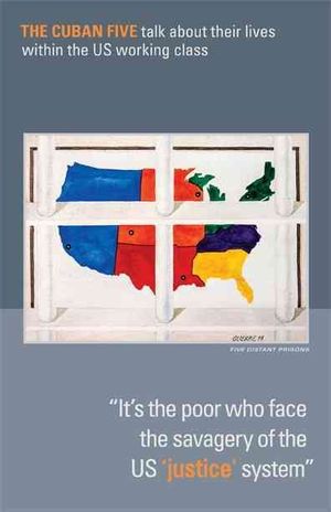 It's the Poor Who Face the Savagery of the Us 'justice' System: The Cuban Five Talk about Their Lives Within the Us Working Class image number 0