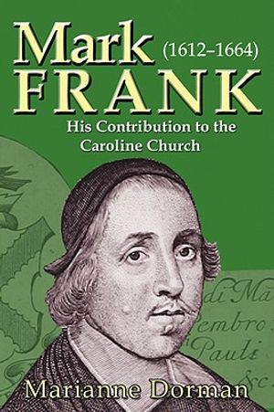 Mark Frank: (1612-1644) His Contribution to the Caroline Church image number 0