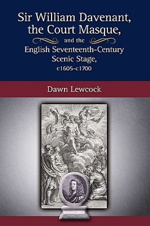Sir William Davenant, the Court Masque and the English Seventeenth Century Scenic Stage, C1605 -C1700 image number 0