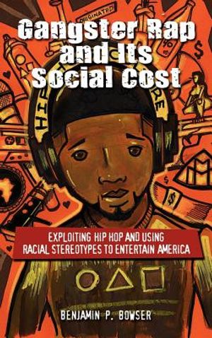 Gangster Rap and Its Social Cost: Exploiting Hip Hop and Using Racial Stereotypes to Entertain America image number 0