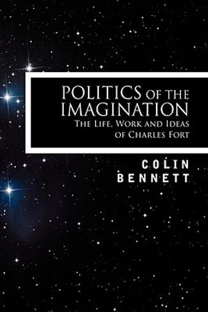 Politics of the Imagination: The Life, Work and Ideas of Charles Fort, Introduction by John Keel image number 0