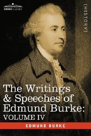 The Writings & Speeches of Edmund Burke: Volume IV - Letter to a Member of the National Assembly; Appeal from the New to the Old Whigs; Policy of the image number 0