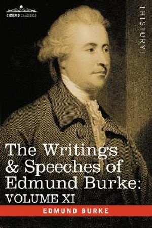 The Writings & Speeches of Edmund Burke: Volume XI - Speeches in the Impeachment of Warren Hastings, Esq. Continued; Speech in General Reply image number 0