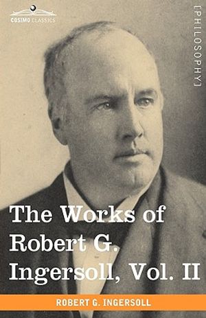 The Works of Robert G. Ingersoll, Vol. II (in 12 Volumes) image number 0