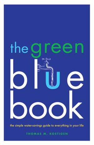 The Green Blue Book: The Simple Water-Savings Guide to Everything in Your Life image number 0