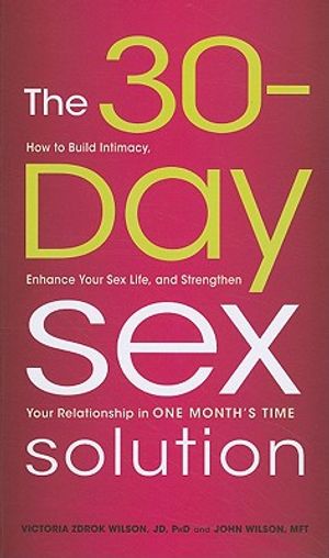 The 30-Day Sex Solution: How to Build Intimacy, Enhance Your Sex Life, and Strengthen Your Relationship on One Month's Time image number 0