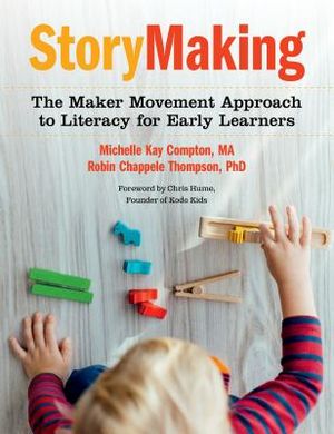 Storymaking: The Maker Movement Approach to Literacy for Early Learners image number 0
