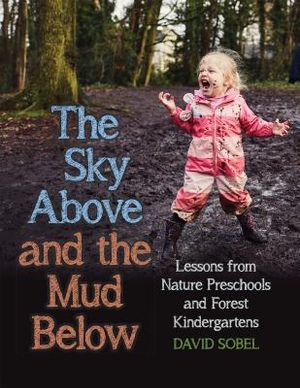 The Sky Above and the Mud Below: Lessons from Nature Preschools and Forest Kindergartens image number 0