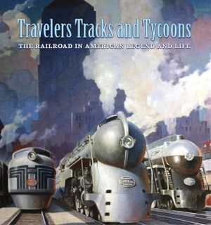 Travelers, Tracks, and Tycoons: The Railroad in American Legend and Life: From the Barriger Railroad Historical Collection of the St. Louis Mercantile image number 0