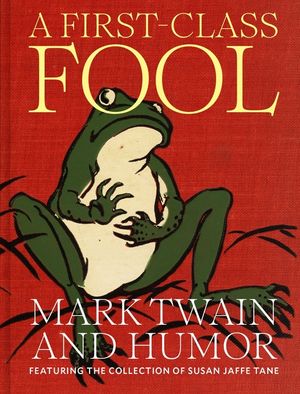 A First-Class Fool: Mark Twain and Humor, Featuring the Collection of Susan Jaffe Tane image number 0