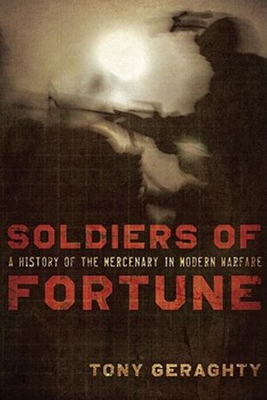 Soldiers of Fortune: A History of the Mercenary in Modern Warfare image number 0
