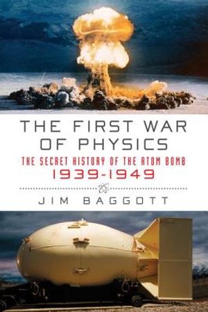 The First War of Physics: The Secret History of the Atom Bomb, 1939-1949 image number 0