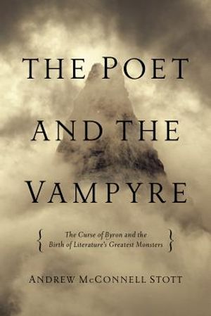 The Poet and the Vampyre: The Curse of Byron and the Birth of Literature's Greatest Monsters image number 0