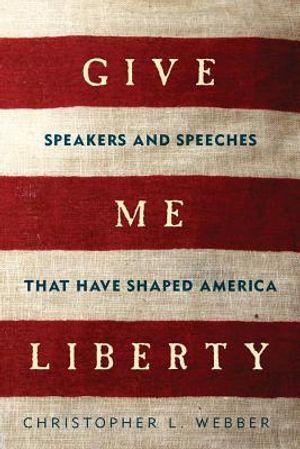 Give Me Liberty: Speakers and Speeches That Have Shaped America image number 0
