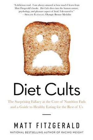Diet Cults: The Surprising Fallacy at the Core of Nutrition Fads and a Guide to Healthy Eating for the Rest of Us image number 0
