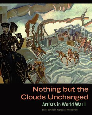 Nothing But the Clouds Unchanged: Artists in World War I image number 0