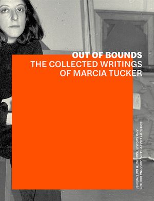 Out of Bounds: The Collected Writings of Marcia Tucker image number 0