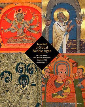Toward a Global Middle Ages: Encountering the World Through Illuminated Manuscripts image number 0
