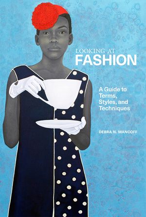 Looking at Fashion: A Guide to Terms, Styles, and Techniques image number 0