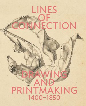 Lines of Connection: Drawing and Printmaking, 1400-1850 image number 0