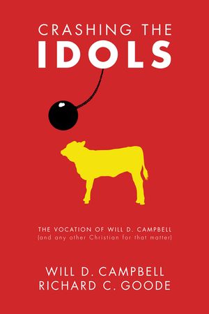 Crashing the Idols: The Vocation of Will D. Campbell (and Any Other Christian for That Matter) image number 0