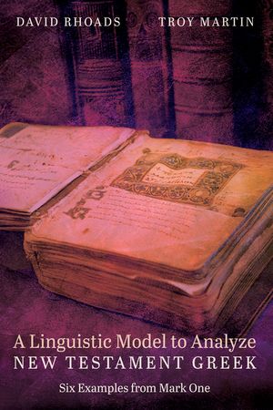 A Linguistic Model to Analyze New Testament Greek: Six Examples from Mark One image number 0