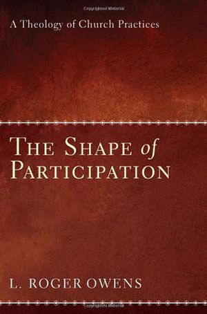 The Shape of Participation: A Theology of Church Practices image number 0