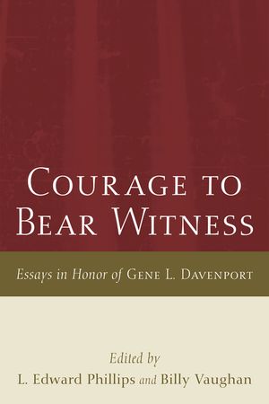 Courage to Bear Witness: Essays in Honor of Gene L. Davenport image number 0