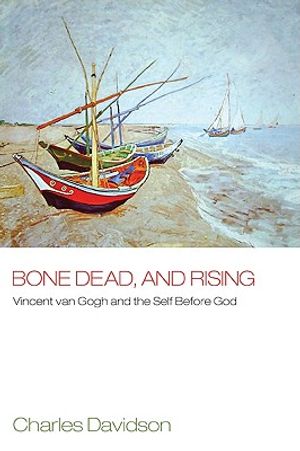 Bone Dead, and Rising: Vincent Van Gogh and the Self Before God image number 0