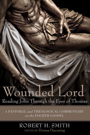 Wounded Lord: Reading John Through the Eyes of Thomas: A Pastoral and Theological Commentary on the Fourth Gospel image number 0