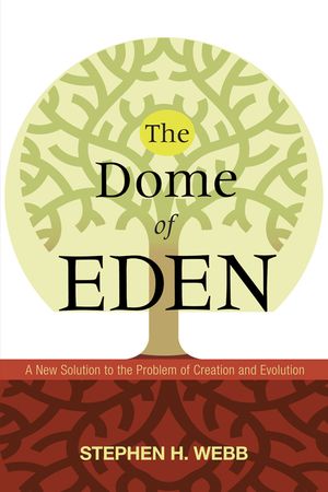 The Dome of Eden: A New Solution to the Problem of Creation and Evolution image number 0