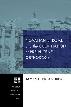 Novatian of Rome and the Culmination of Pre-Nicene Orthodoxy image number 0