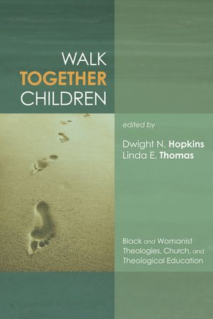 Walk Together Children: Black and Womanist Theologies, Church and Theological Education image number 0