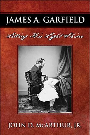 James A. Garfield: Letting His Light Shine image number 0