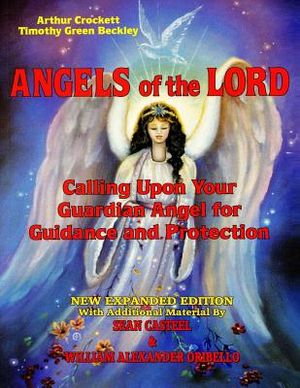 Angels Of The Lord - Expanded Edition: Calling Upon Your Guardian Angel For Guidance And Protection image number 0