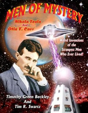 Men Of Mystery: Nikola Tesla and Otis T. Carr: Weird Inventions Of The Strangest Men Who Ever Lived! image number 0