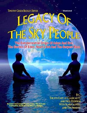 Legacy of the Sky People: The Extraterrestrial Origin of Adam and Eve; The Garden of Eden; Noah's Ark and the Serpent Race image number 0