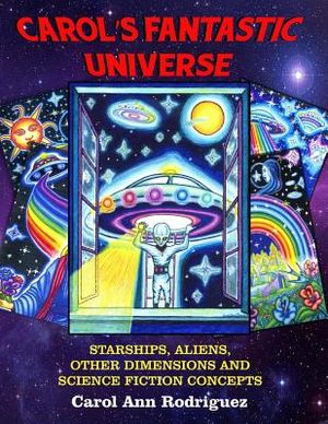 Carol's Fantastic Universe: Starships, Aliens, Other Dimensions And Science Fiction Concepts image number 0