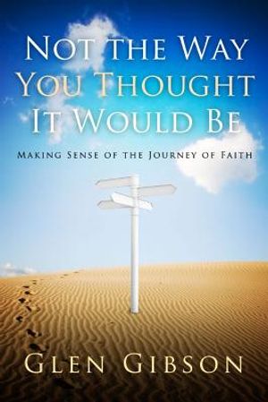 Not the Way You Thought It Would Be: Making Sense of the Journey of Faith image number 0
