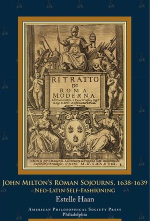 John Milton's Roman Sojourns, 1638-1639: Neo-Latin Self-Fashioning image number 0