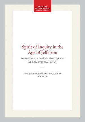 The Spirit of Inquiry in the Age of Jefferson: Papers from the Conference Held at the American Philosophical Society image number 0
