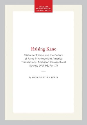 Raising Kane: Elisha Kent Kane and the Culture of Fame in Antebellum America image number 0