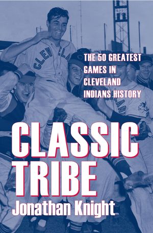 Classic Tribe: The 50 Greatest Games in Cleveland Indians History image number 0