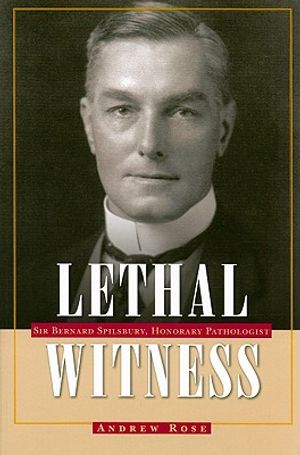 Lethal Witness: Sir Bernard Spilsbury, Honorary Pathologist image number 0