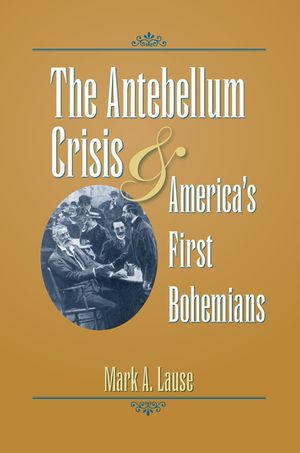 The Antebellum Crisis & America's First Bohemians image number 0