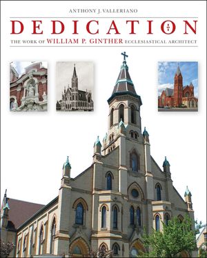 Dedication: The Work of William P. Ginther, Ecclesiastical Architect image number 0