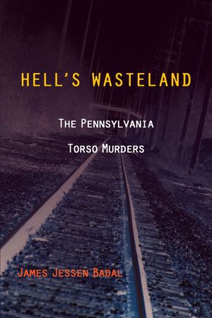Hell's Wasteland: The Pennsylvania Torso Murders image number 0